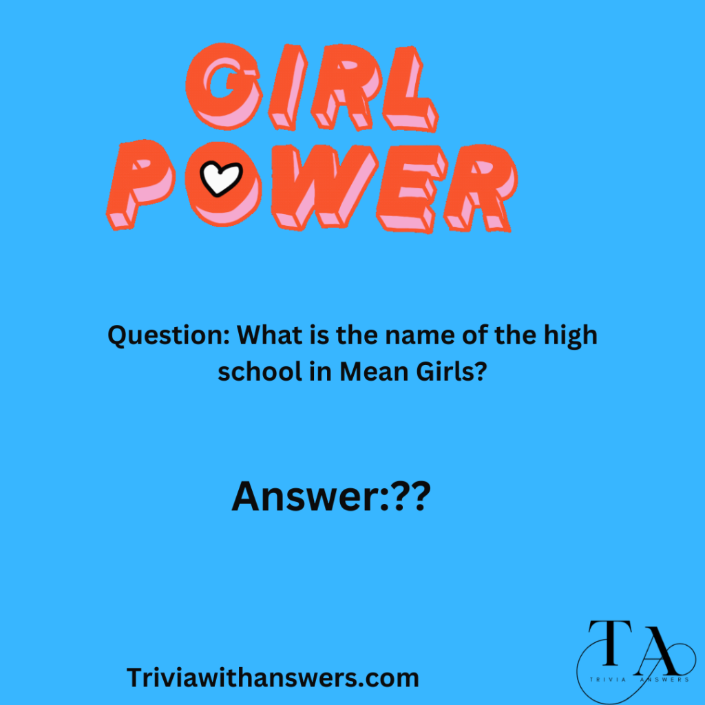 "Mean Girls Trivia Questions and Answers"